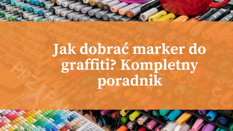 jak-dobrac-marker-do-graffiti-kompletny-poradnik-2026